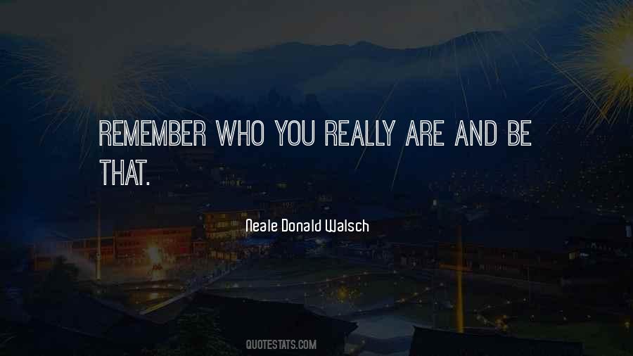 Remember Who You Really Are Quotes #1362136