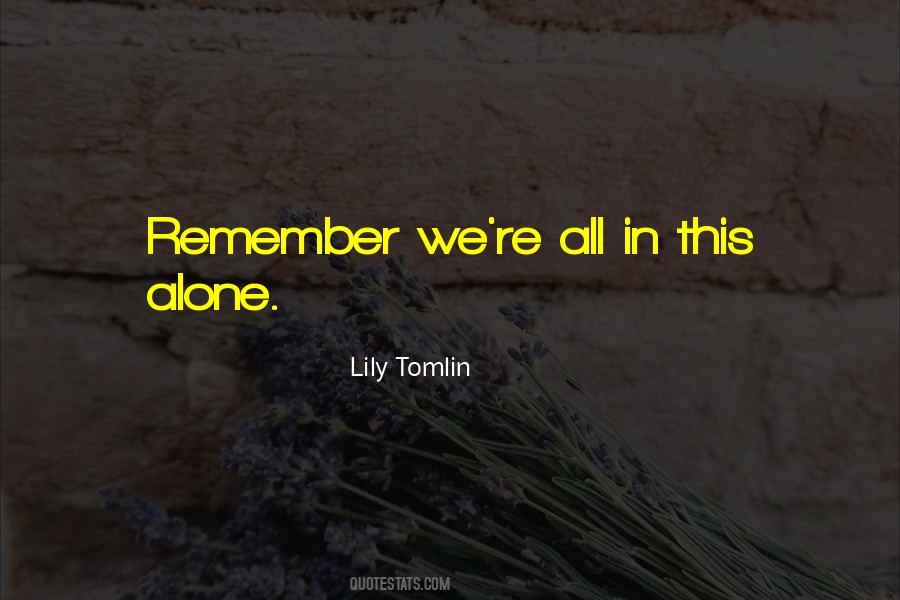 Remember You Are Not Alone Quotes #270373 Remember You Are Not Alone Quotes #270373
