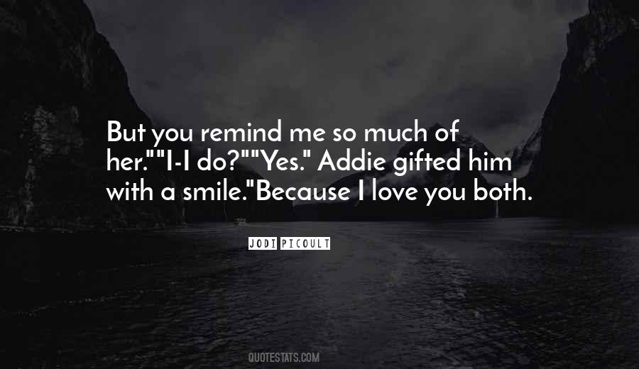 Remind Me You Love Me Quotes #1098431