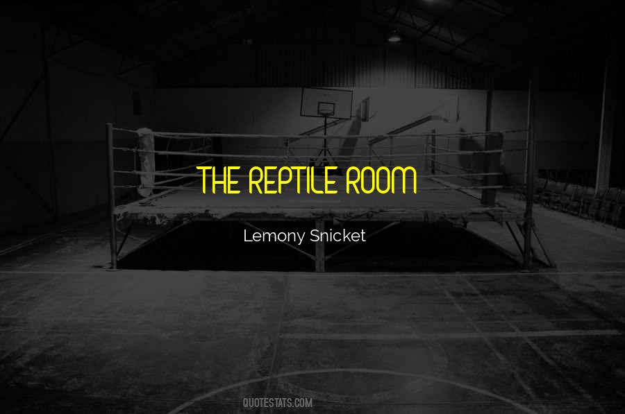 Reptile Room Quotes #319995