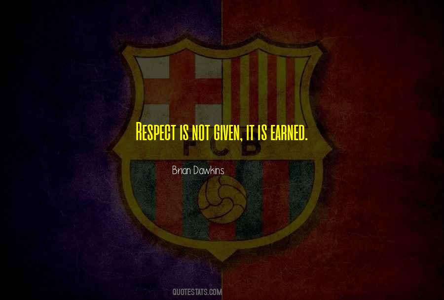 Respect Earned Quotes #1038290