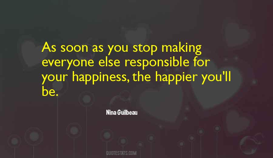 Responsible For Your Happiness Quotes #1056013