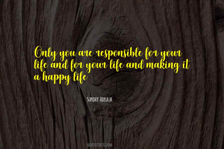 Responsible For Your Happiness Quotes #1460983