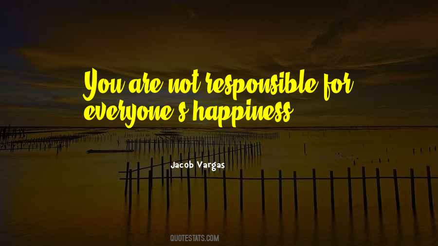 Responsible For Your Happiness Quotes #1845869