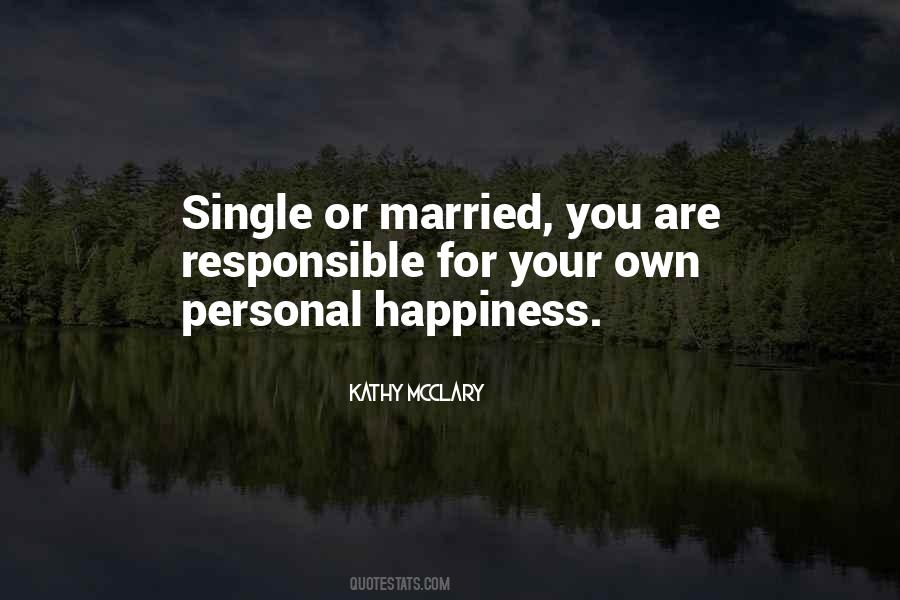 Responsible For Your Own Happiness Quotes #1745628