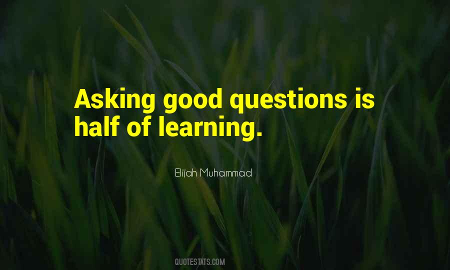 Quotes About Asking Questions And Learning #1129053