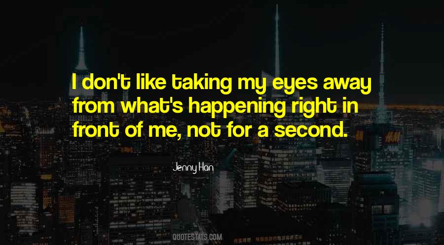 Right In Front Of My Eyes Quotes #141885