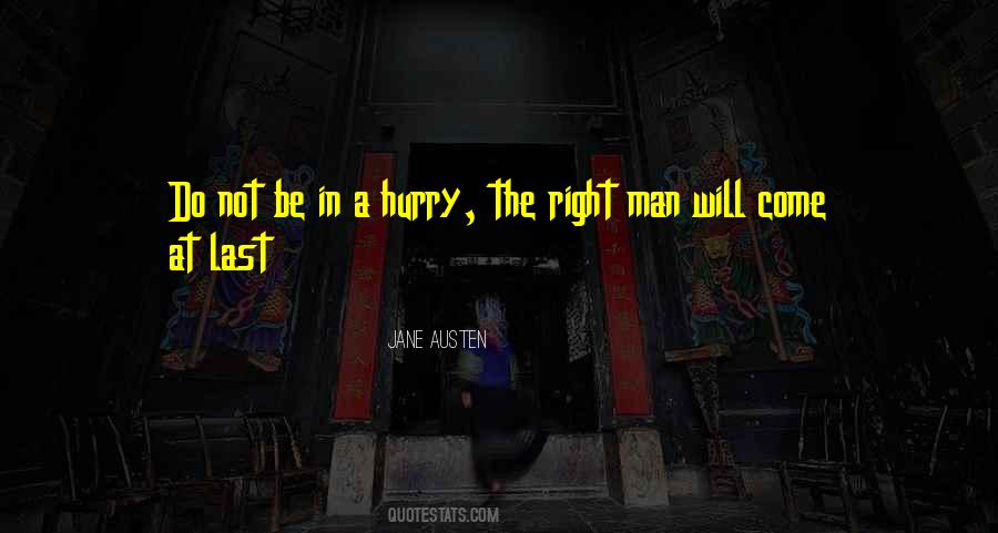 Right Man Will Come Quotes #682538