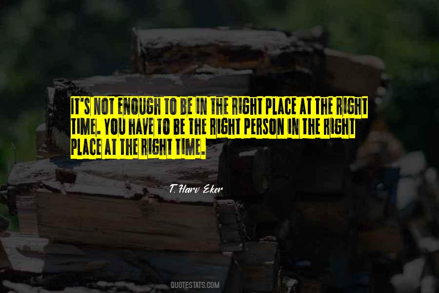 Right Person Right Place Right Time Quotes #1878189