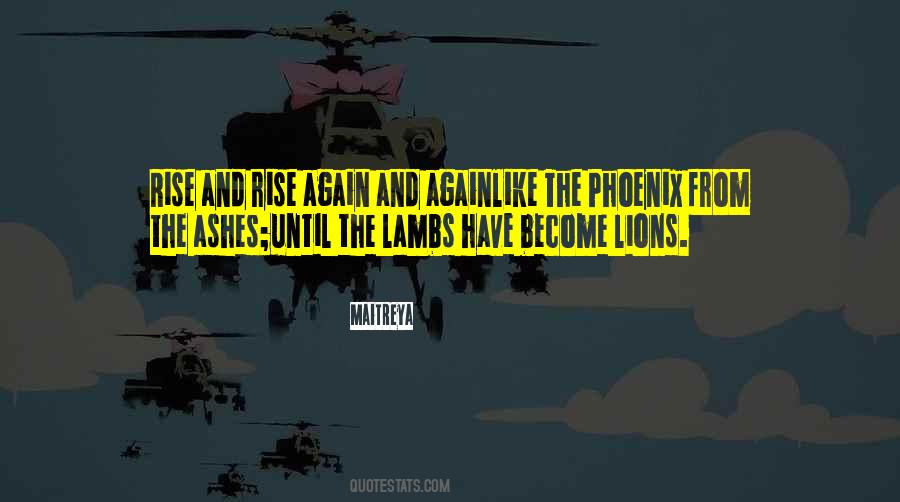 Rise From The Ashes Like A Phoenix Quotes #1848643