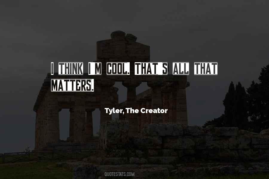 Quotes About Tyler The Creator #856602
