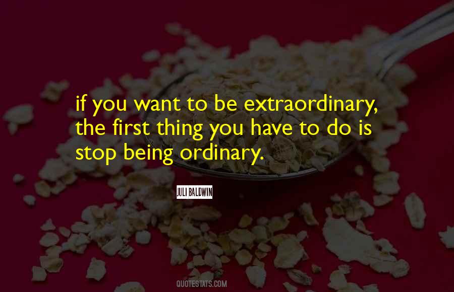 Quotes About Being Extraordinary #753757