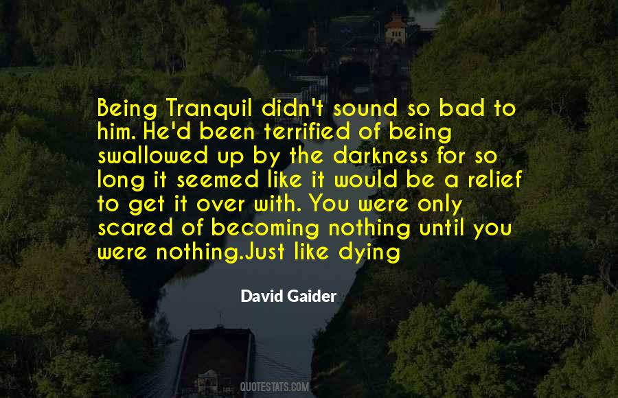 Quotes About Being Scared To Death #288268