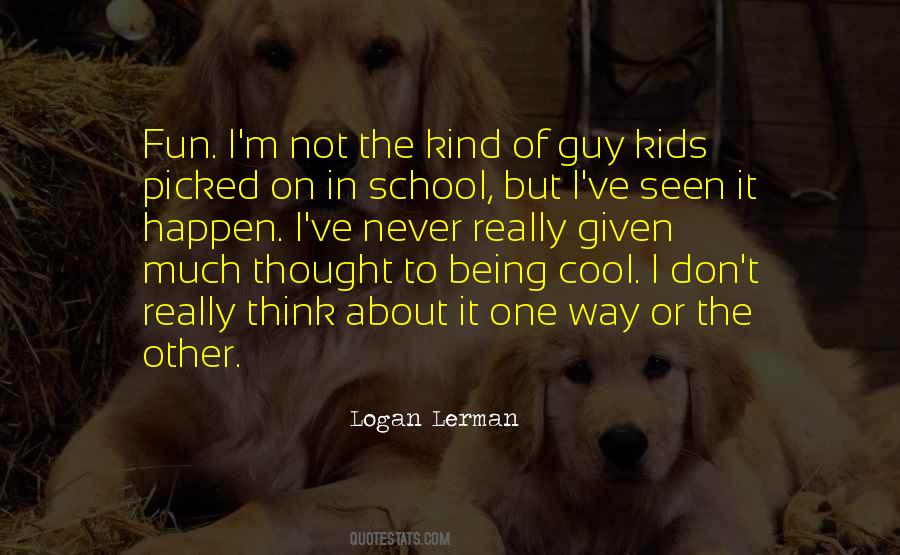 Quotes About Being A Cool Guy #1128161