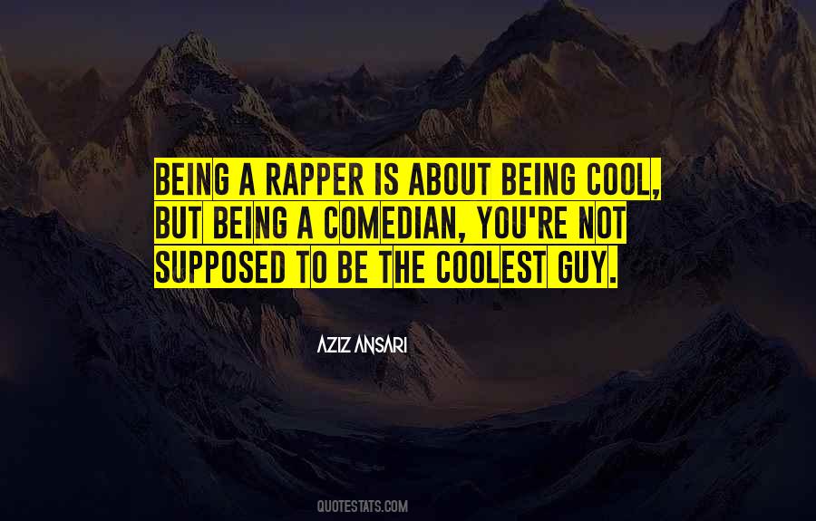 Quotes About Being A Cool Guy #1261629