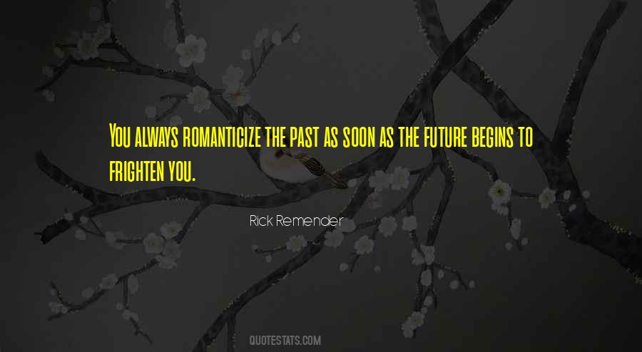 Romanticize The Past Quotes #16682