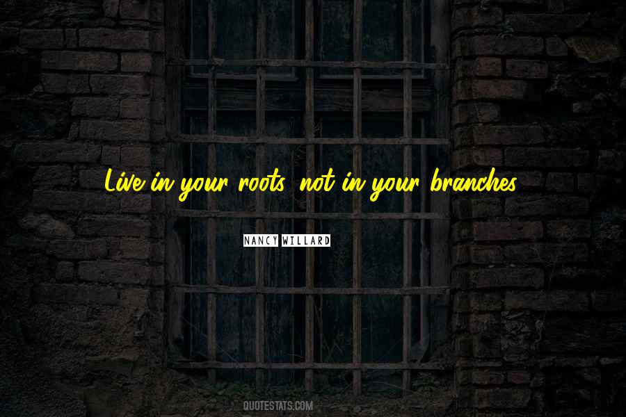 Roots Branches Quotes #528020