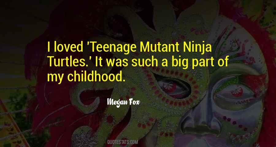 Quotes About Teenage Mutant Ninja Turtles #759407