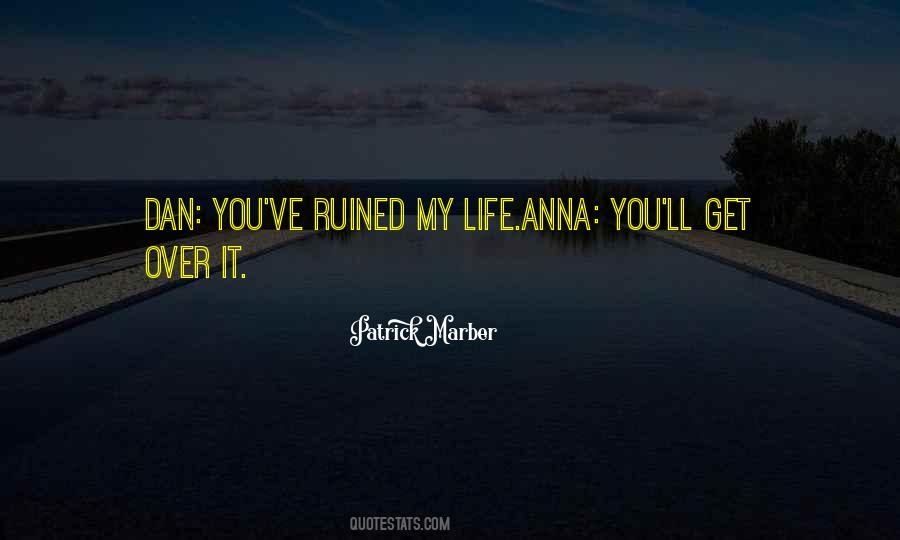 Ruined Your Life Quotes #914470