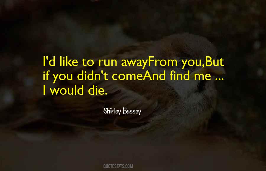 Run Away From Me Quotes #1370799