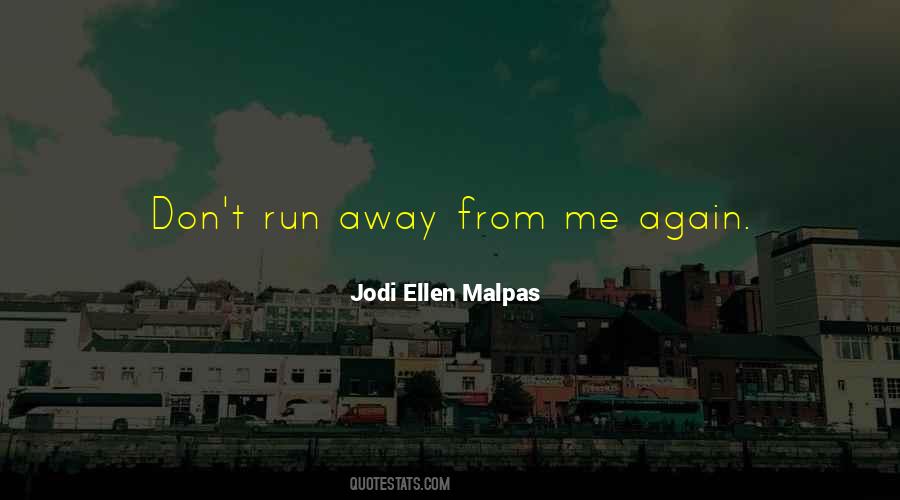 Run Away From Me Quotes #625345