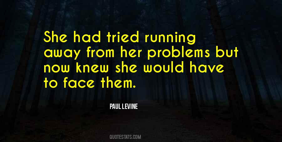 Running Away From Problems Quotes #1521079