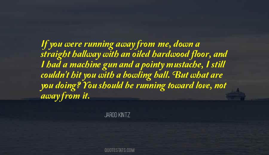 Running Away Love Quotes #1468941