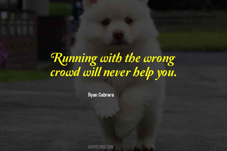 Running With The Wrong Crowd Quotes #1743592
