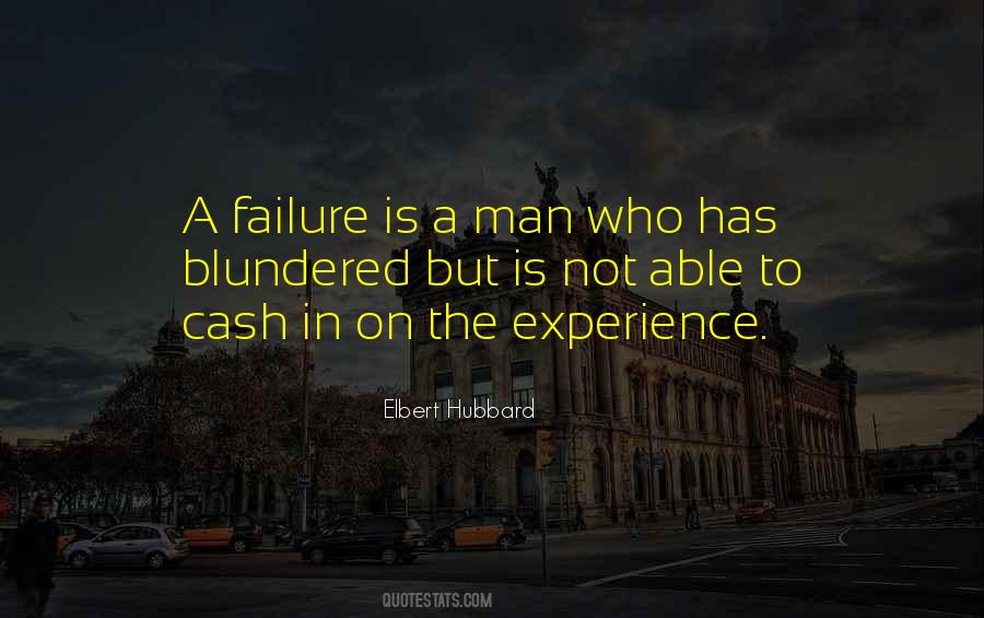 A failure is a man who has blundered, but is not able to cash in on the  experience.