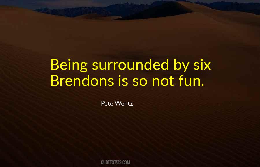Quotes About Being Surrounded #423243