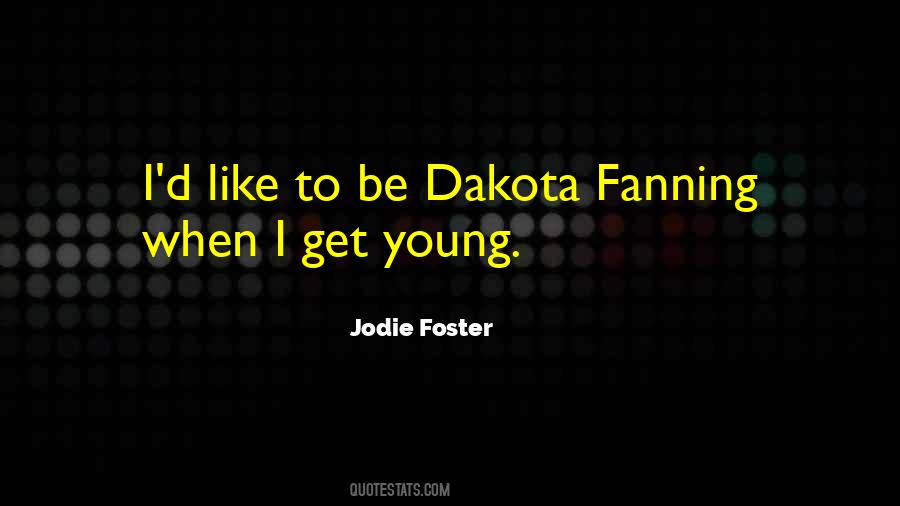 Quotes About Dakota Fanning #467159