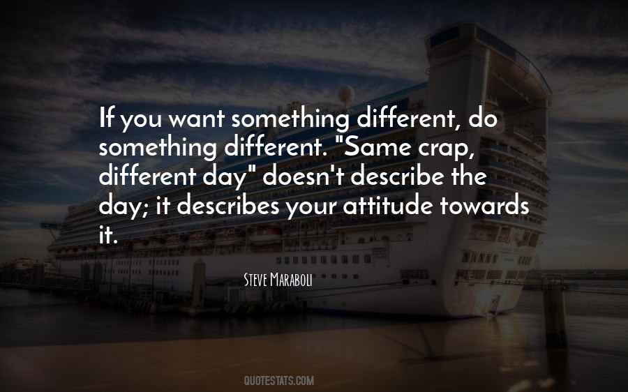 Same Thing Just A Different Day Quotes #661182