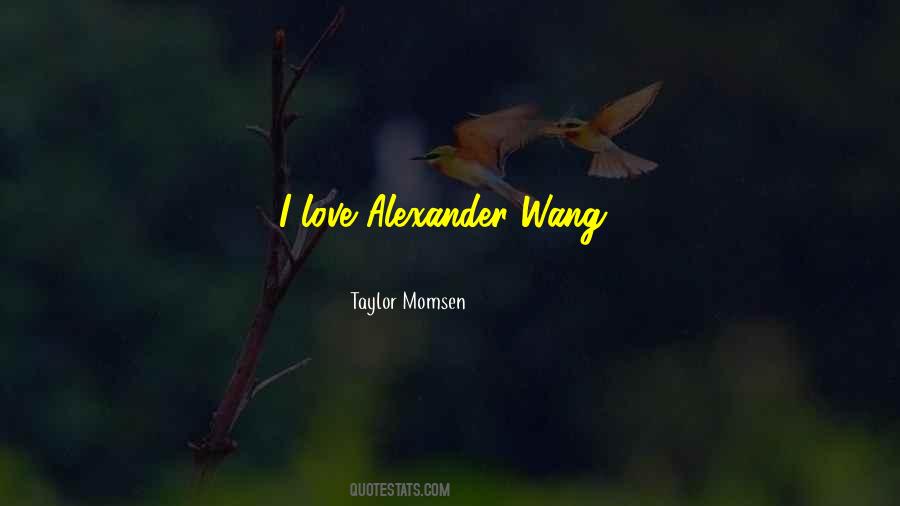 Quotes About Alexander Wang #602812