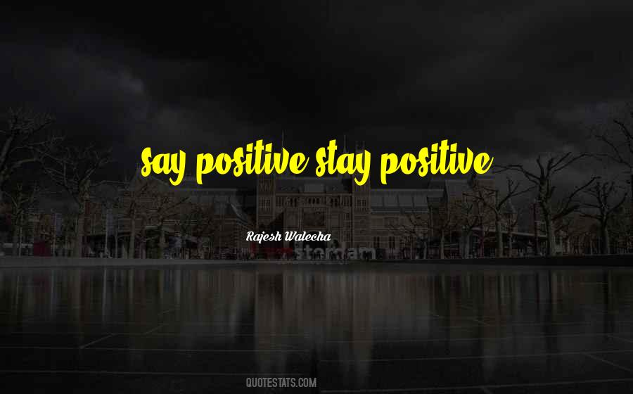 Say Positive Things Quotes #366038