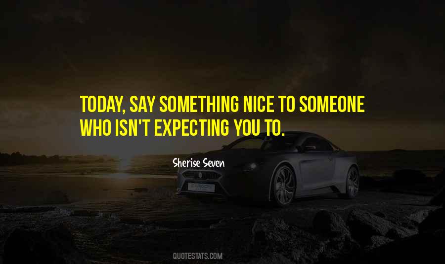 Say Something Nice Quotes #1277612