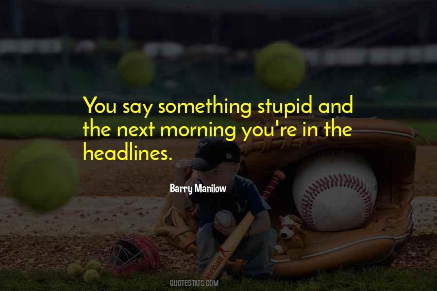 Say Something Stupid Quotes #1269552