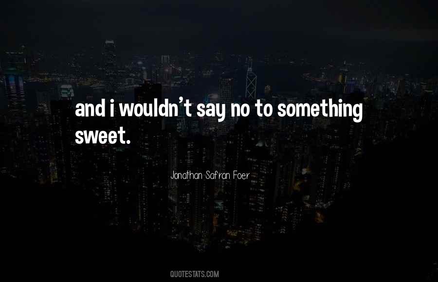 Say Something Sweet Quotes #815766