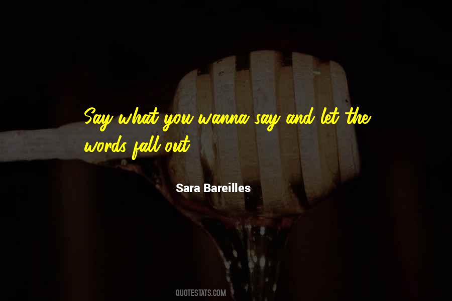 Say What You Wanna Say Quotes #1035986