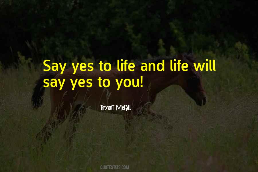 Say Yes To Life Quotes #919795