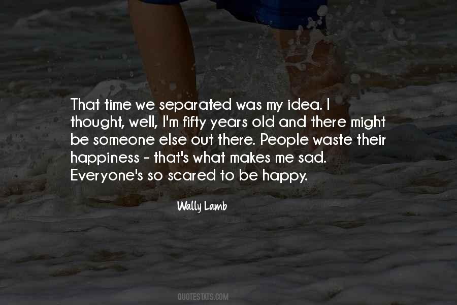 Scared To Get Happy Quotes #943695