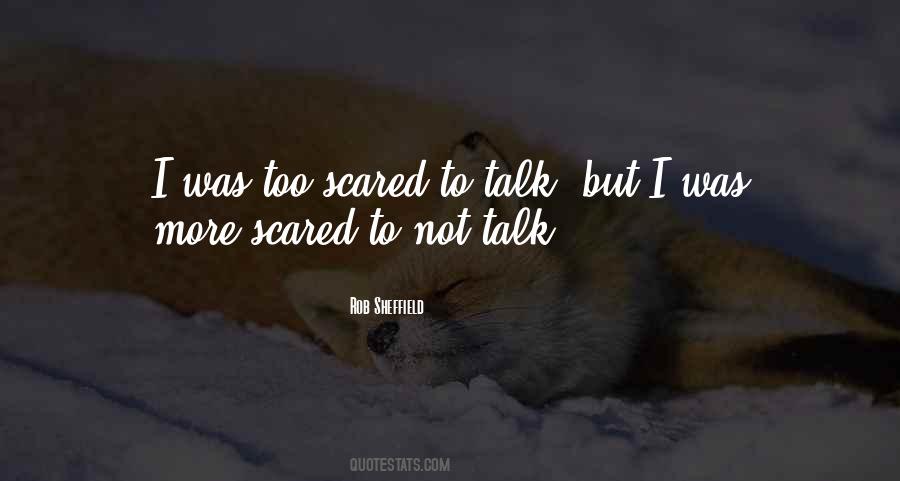 Scared To Talk To You Quotes #1508539