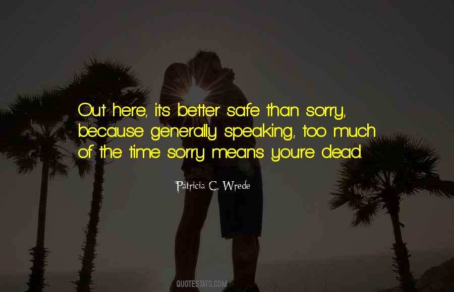 Quotes About Better Safe Than Sorry #1594683