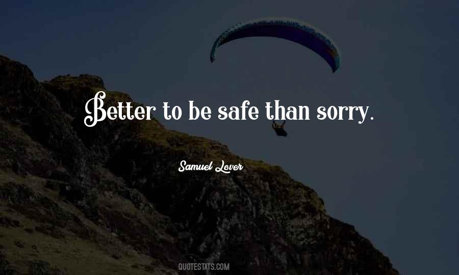 Quotes About Better Safe Than Sorry #327658