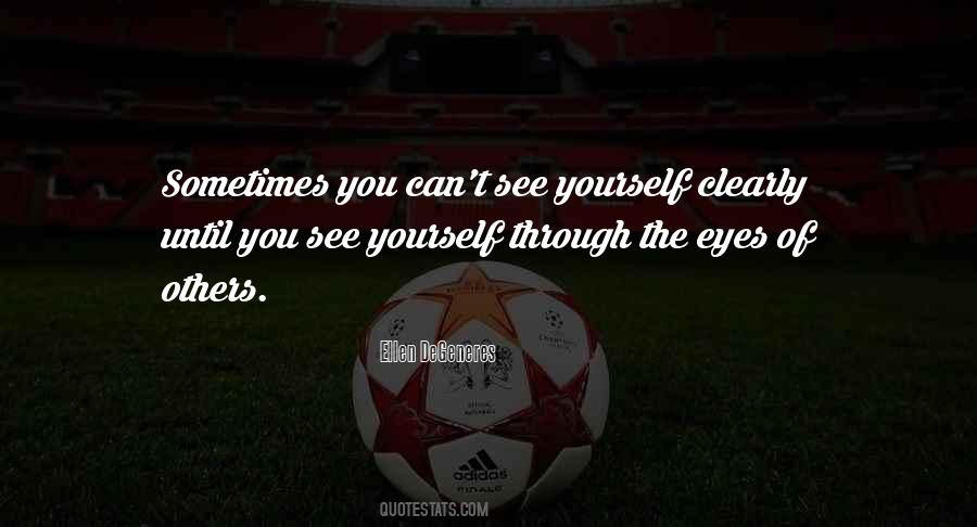See Through Others Eyes Quotes #1325472