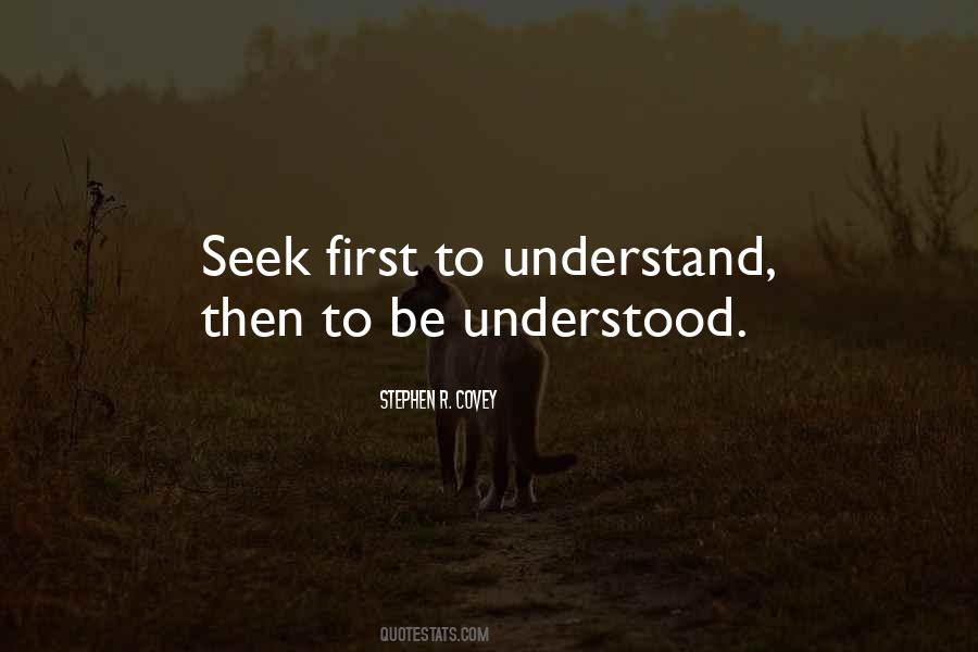 Seek First To Understand Quotes #1533108