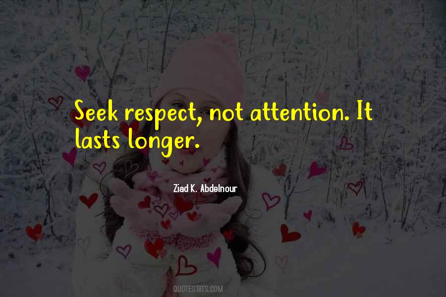 Seek Respect Not Attention Quotes #1274395