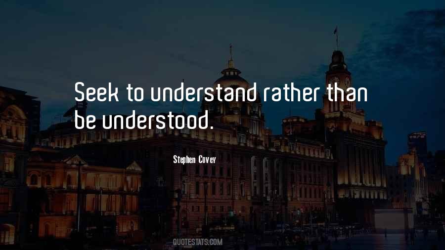 Seek To Understand Quotes #541516