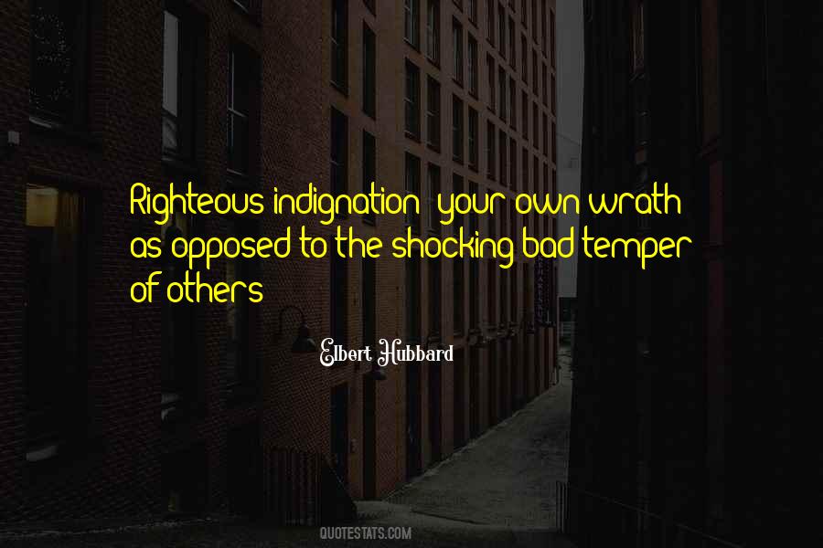 Self Righteous Indignation Quotes #730882