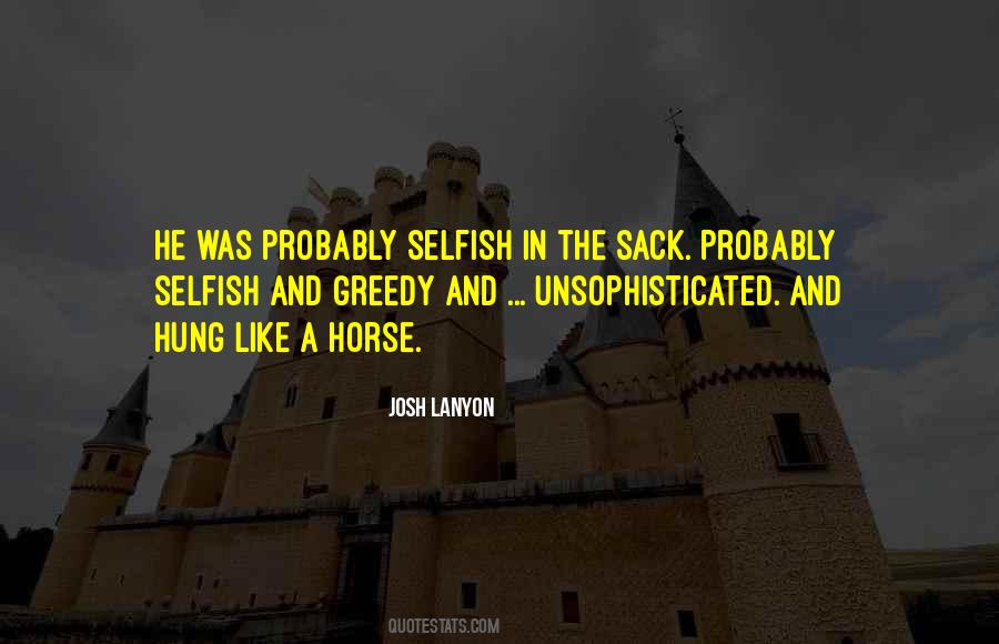 Selfish And Greedy Quotes #1760491