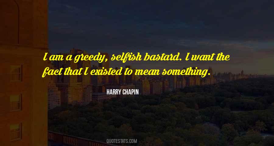 Selfish And Greedy Quotes #1876673